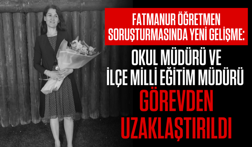 Fatmanur Öğretmen Soruşturmasında 2 İsim Görevden Uzaklaştırıldı!