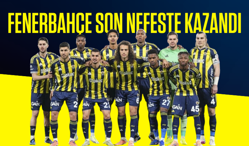 Fenerbahçe son nefeste kazandı: