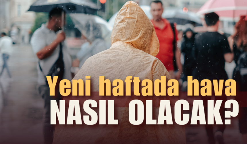 Hava Tahmin Uzmanı Macit açıkladı: Yeni haftada hava nasıl olacak?
