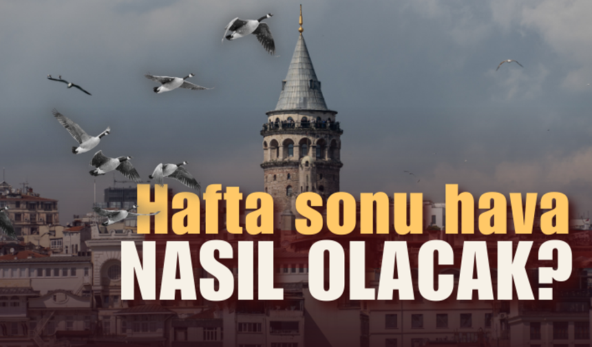 Hava Tahmin Uzmanı Çelik açıkladı: Hafta sonu hava nasıl olacak, yağmur var mı?
