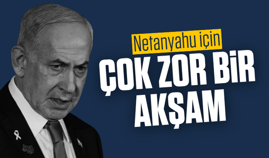 Netanyahu: Çok zor bir akşam geçirdik