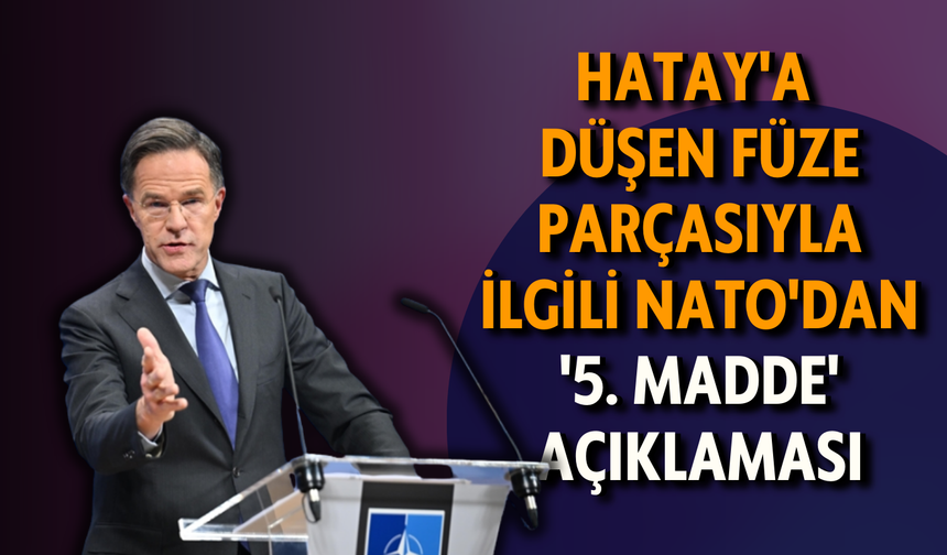Hatay'a düşen füze parçasıyla ilgili NATO'dan '5. madde' açıklaması