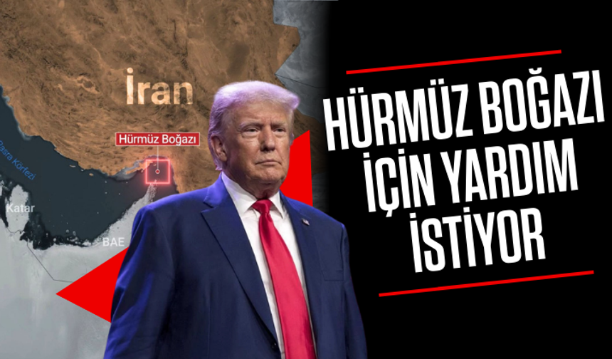 Trump, Hürmüz Boğazı için yardım istedi