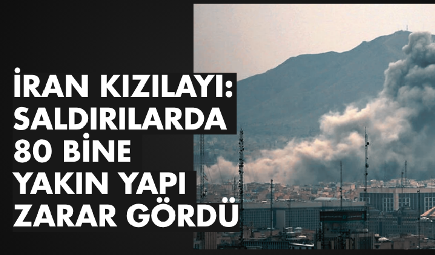 İran Kızılayı: Saldırılarda 80 bine yakın yapı zarar gördü
