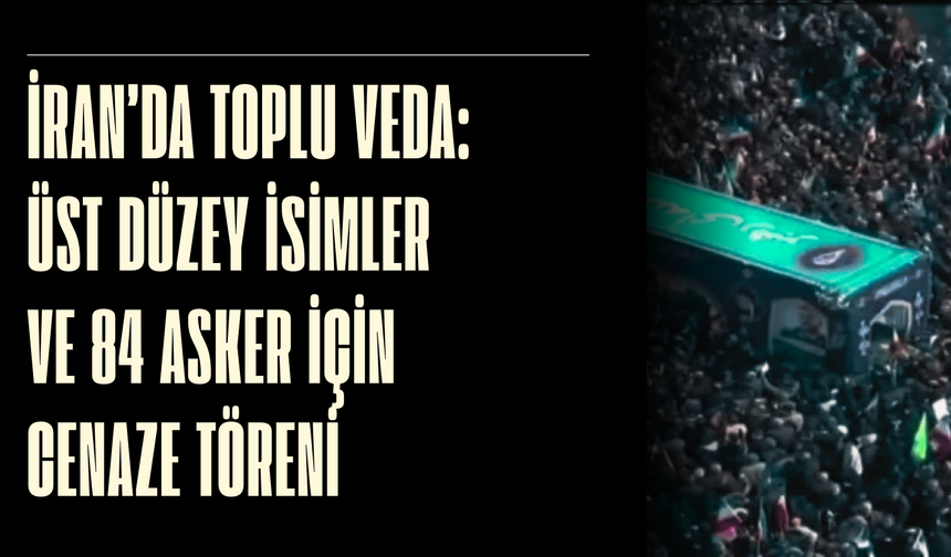 İran’da toplu veda: Üst düzey isimler ve 84 asker için cenaze töreni