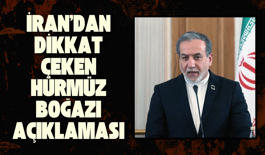 İran'dan dikkat çeken Hürmüz Boğazı açıklaması