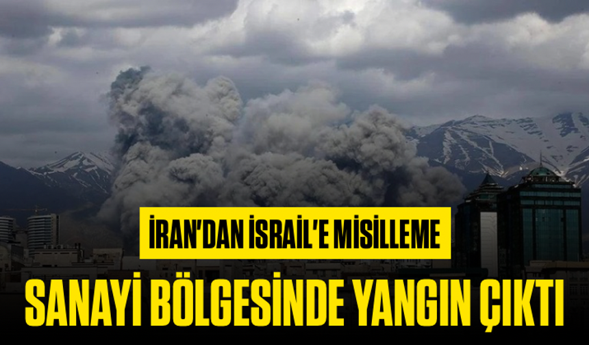 İran'dan İsrail'e misilleme: Sanayi bölgesinde yangın çıktı