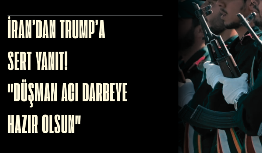 İran’dan Trump’a sert yanıt! "Düşman acı darbeye hazır olsun"