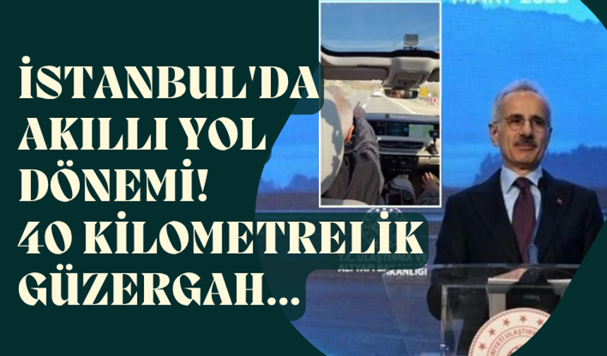 İstanbul'da akıllı yol dönemi! 40 kilometrelik güzergah...