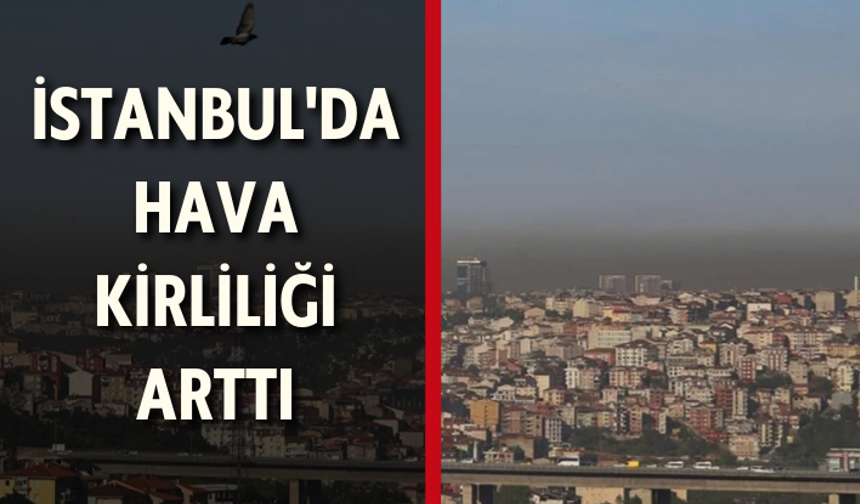 İstanbul'da hava kirliliği arttı