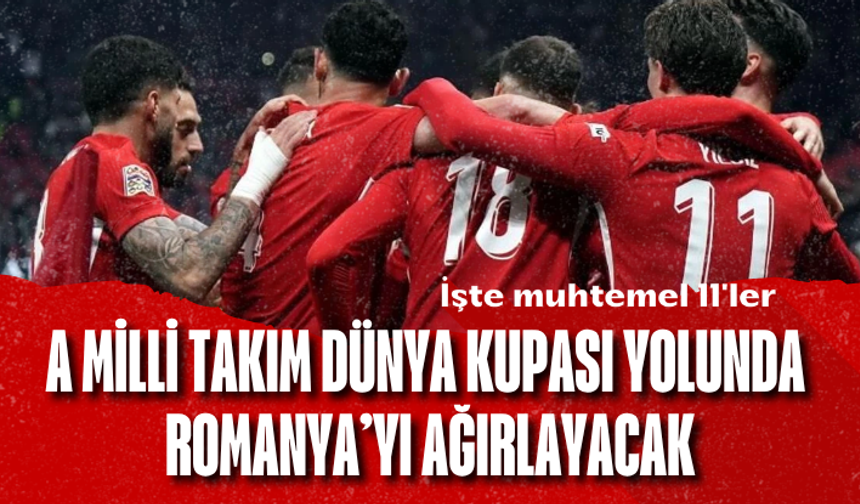 A Milli Takım'ın, Dünya Kupası yolundaki ilk rakibi Romanya! İşte muhtemel 11'ler