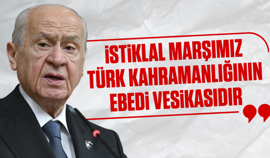 Bahçeli: İstiklal Marşı'mız Türk kahramanlığının ebedi vesikasıdır
