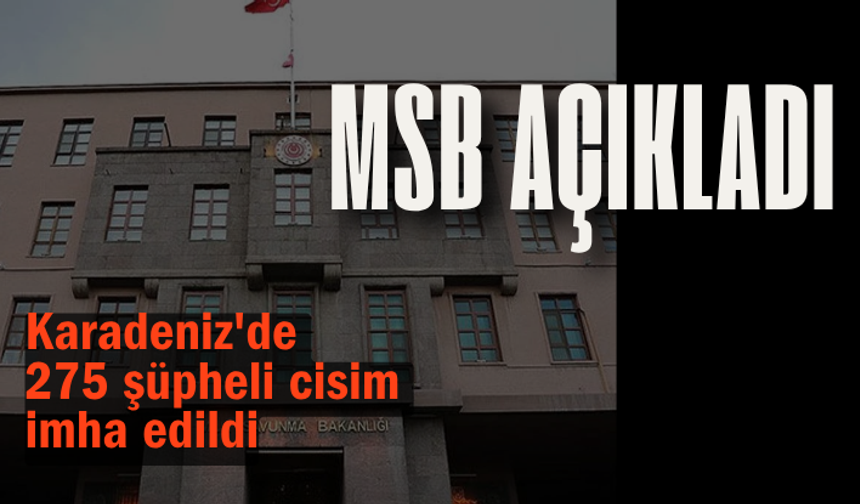 MSB açıkladı: Karadeniz'de 275 şüpheli cisim imha edildi