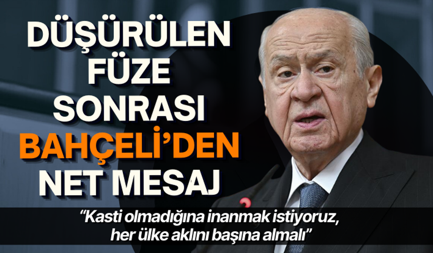 Düşürülen İran füzesi… Bahçeli: Kasti olmadığına inanmak istiyoruz, her ülke aklını başına almalı