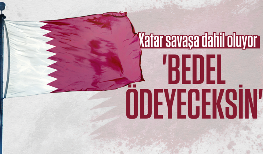 Katar savaşa dahil oluyor: İran’a 'bedel ödeyeceksin' dedi