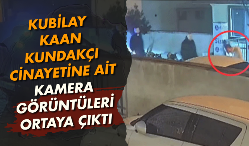 Kubilay Kaan Kundakçı cinayetine ait kamera görüntüleri ortaya çıktı