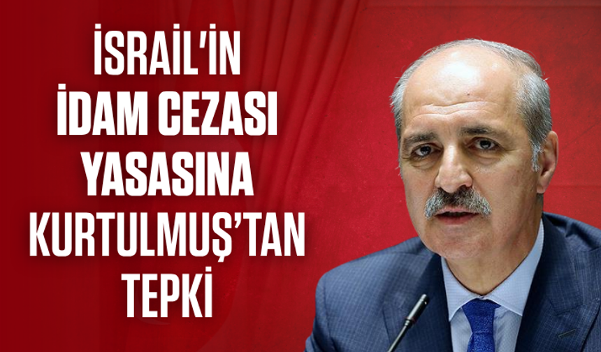 Kurtulmuş, İsrail'in idam cezası yasasını tepki: Tehlikeli bir eşik