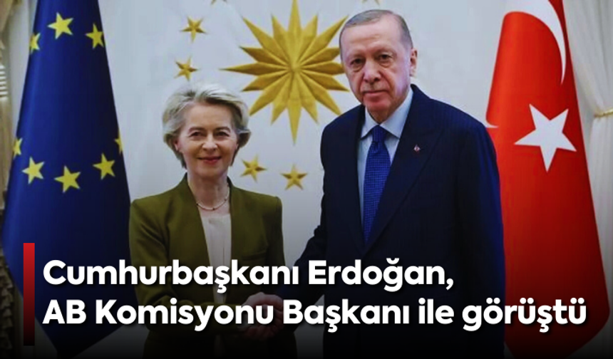 Cumhurbaşkanı Erdoğan, AB Komisyonu Başkanı ile görüştü