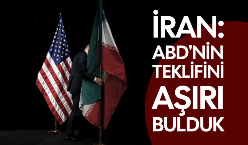 İran: ABD'nin teklifini aşırı bulduk