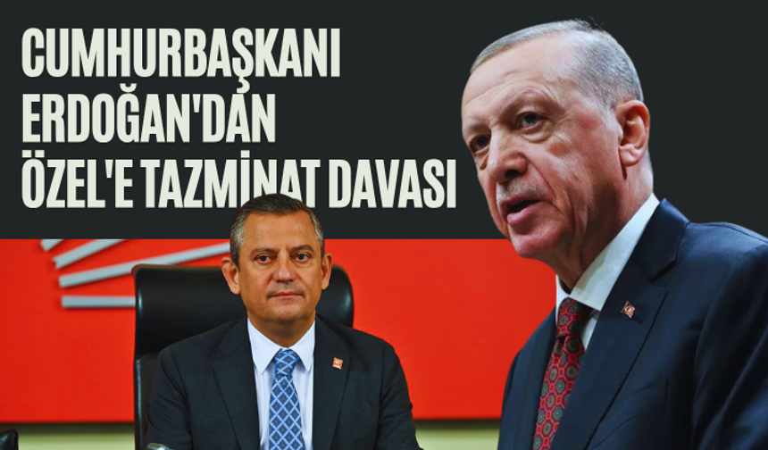 Cumhurbaşkanı Erdoğan'da Özgür Özel'e tazminat davası