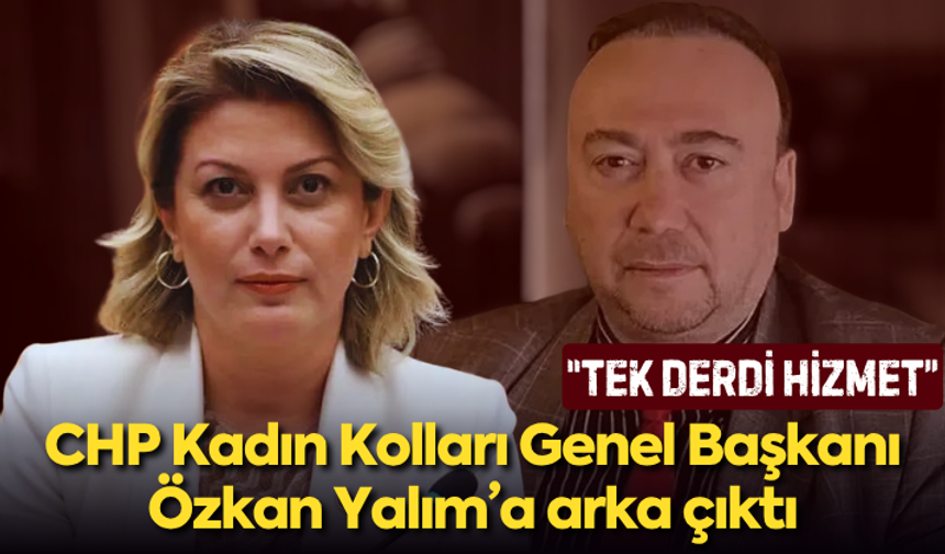 CHP Kadın Kolları Genel Başkanı Kaya, Özkan Yalım’a arka çıktı