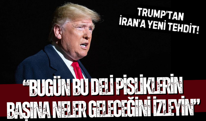 Trump’tan İran’a yeni tehdit! “Bugün bu deli pisliklerin başına neler geleceğini izleyin”