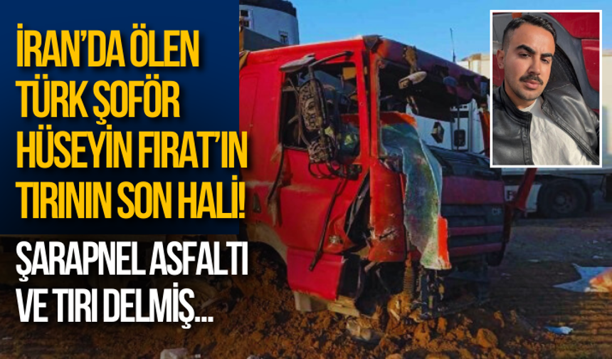 İran’da ölen Türk şoför Hüseyin Fırat’ın tırının son hali! Şarapnel asfaltı ve tırı delmiş...