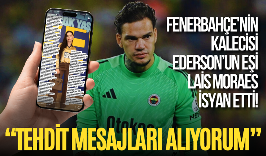Fenerbahçe'nin kalecisi Ederson’un eşi Lais Moraes isyan etti! "Tehdit mesajları alıyorum"