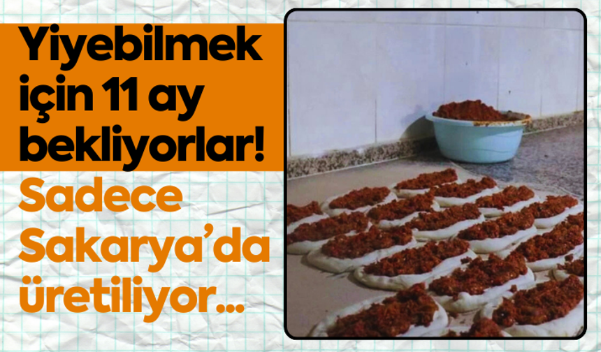 Yiyebilmek için 11 ay bekliyorlar! Sadece Sakarya’da üretiliyor...
