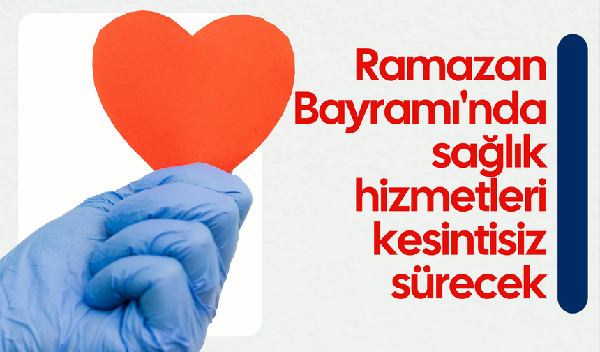 Ramazan Bayramı'nda sağlık hizmetleri kesintisiz sürecek