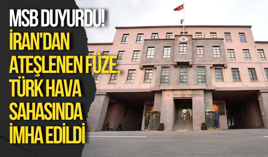Son dakika... MSB duyurdu! İran'dan ateşlenen füze imha edildi