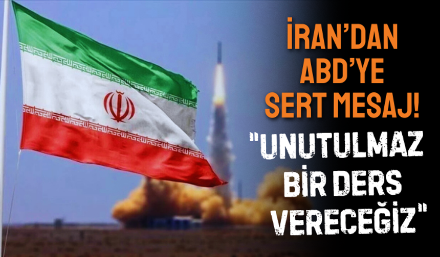 İran’dan ABD’ye sert mesaj: Unutulmaz bir ders vereceğiz