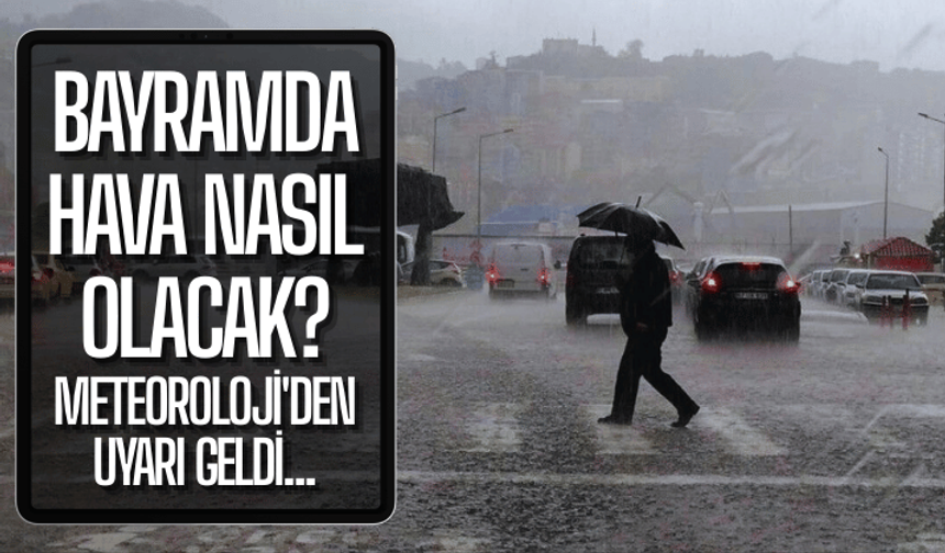 Bayramda hava nasıl olacak? Meteoroloji'den uyarı geldi...