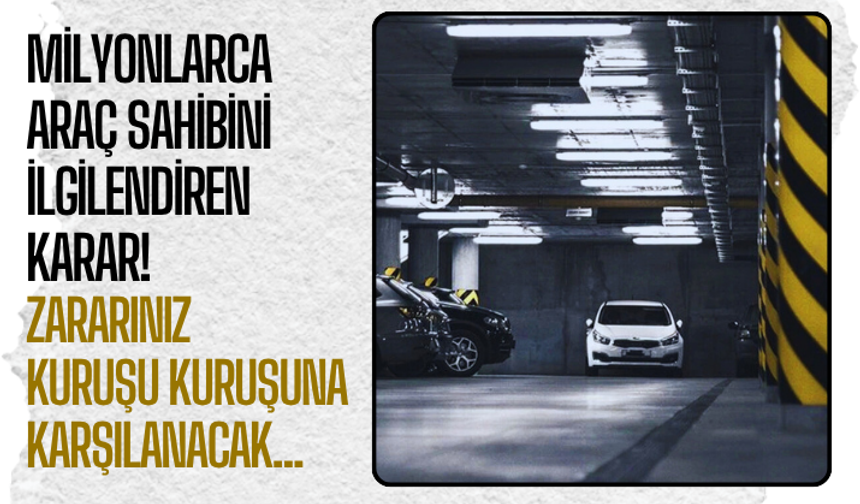 Milyonlarca araç sahibini ilgilendiren karar! Zararınız kuruşu kuruşuna karşılanacak...