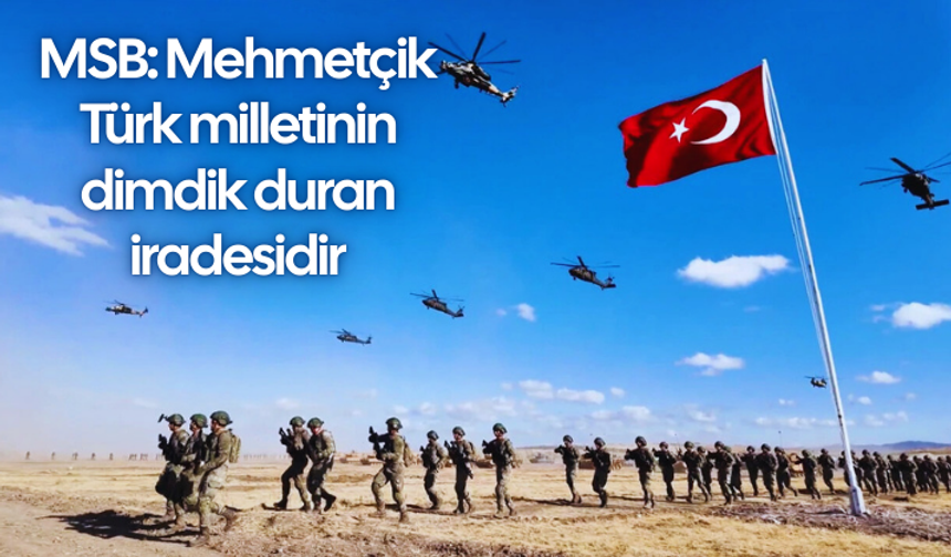 MSB: Mehmetçik Türk milletinin dimdik duran iradesidir