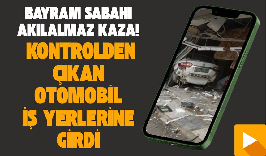 Bayram sabahı akıl almaz kaza! Otomobil iş yerlerine girdi...