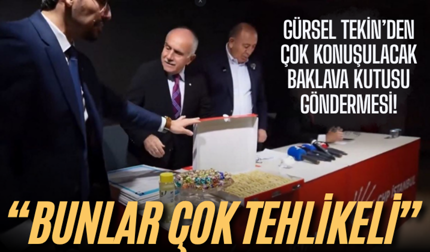 Gürsel Tekin’den çok konuşulacak baklava kutusu göndermesi! ‘Bunlar çok tehlikeli’