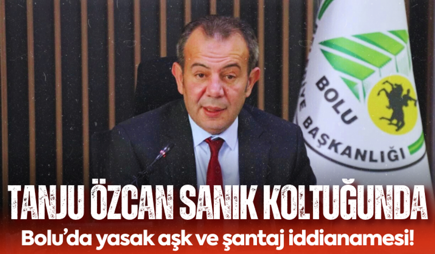 Bolu’da yasak aşk ve şantaj iddianamesi! Tanju Özcan da sanık koltuğunda