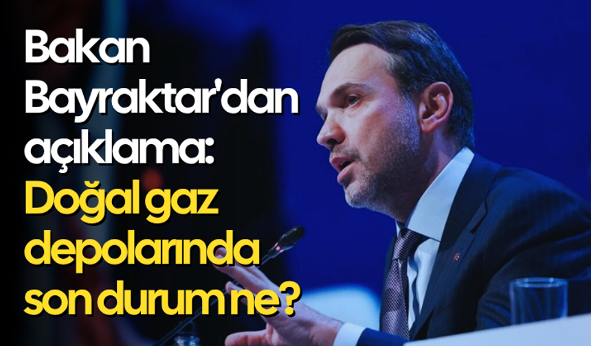 Bakan Bayraktar'dan açıkladı: Doğal gaz depolarında son durum ne?