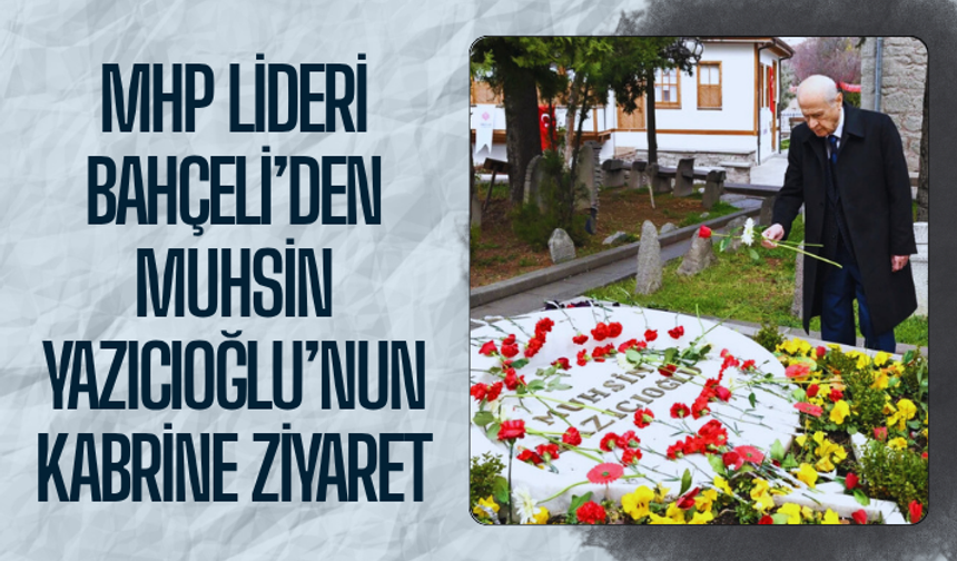 Bahçeli’den Muhsin Yazıcıoğlu’nun kabrine ziyaret