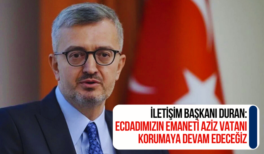 Burhanettin Duran: Ecdadımızın emaneti aziz vatanı korumaya devam edeceğiz