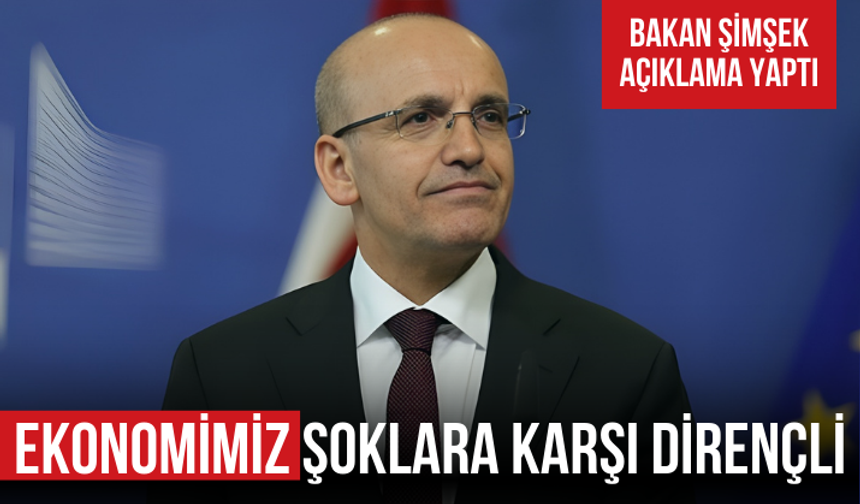 Bakan Şimşek: Ekonomimiz şoklara karşı dirençlidir