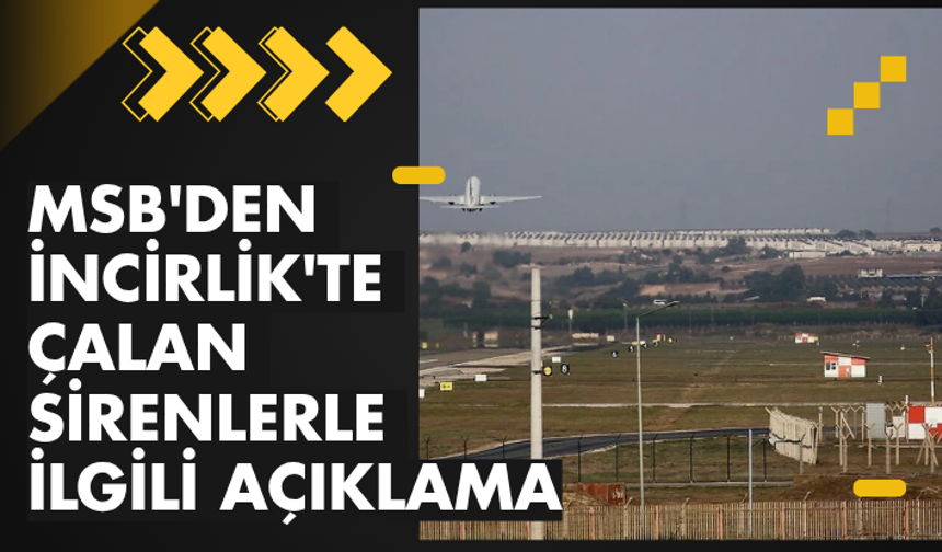 MSB'den İncirlik'te çalan sirenlerle ilgili açıklama