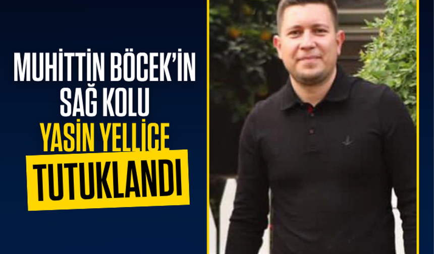 Muhittin Böcek’in’ sağ kolu’ Yasin Yellice tutuklandı