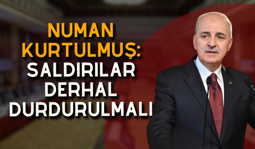 ABD ve İsrail'in İran'a saldırıları… Numan Kurtulmuş: Saldırılar derhal durdurulmalı