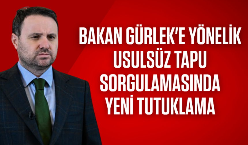 Bakan Gürlek'e yönelik usulsüz tapu sorgulamasında yeni tutuklama