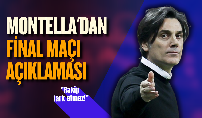 Montella'dan final maçı açıklaması: Rakip fark etmez!