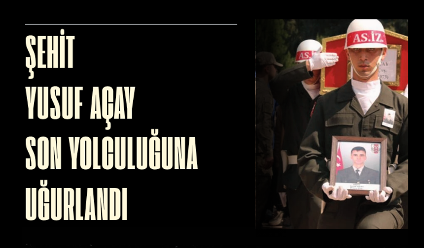 Şehit Yusuf Açay son yolculuğuna uğurlandı