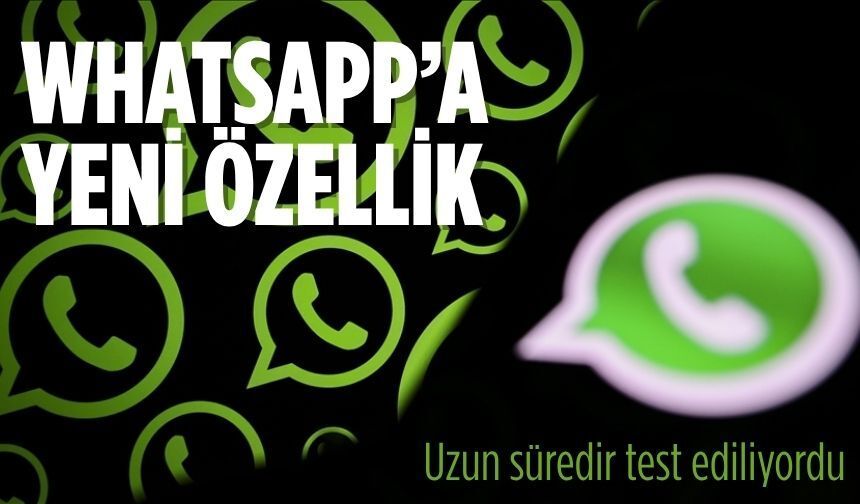 WhatsApp kullananların beklediği özellik geliyor...