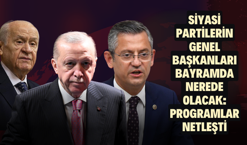 Siyasi partilerin genel başkanları bayramda nerede olacak: Programlar netleşti